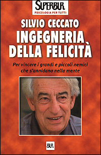 Ingegneria della felicità. Per vincere i grandi e piccoli nemici che s'annidano nella mente