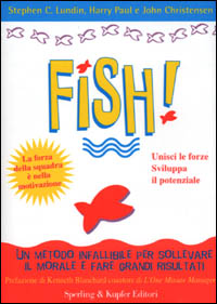 Fish! Il metodo infallibile per risollevare il morale e tornare a fare grandi risultati