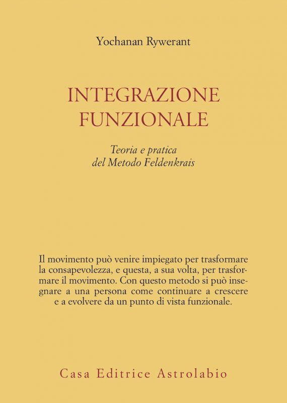 Integrazione funzionale. Teoria e pratica del metodo Feldenkrais