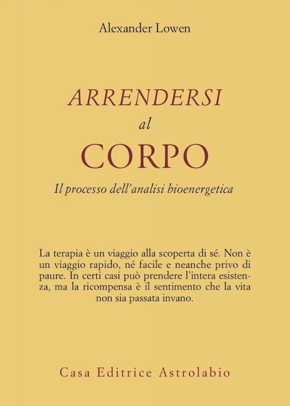 Arrendersi al corpo. Il processo dell'analisi bioenergetica