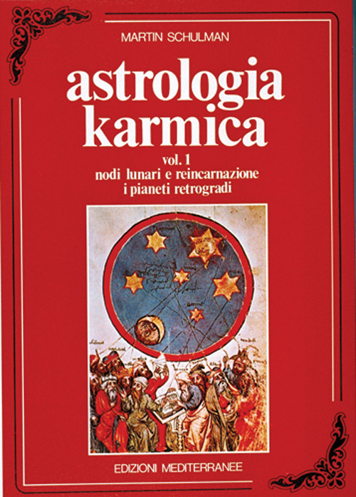 Astrologia karmica. Vol. 1: Nodi lunari e reincarnazione. I pianeti retrogradi