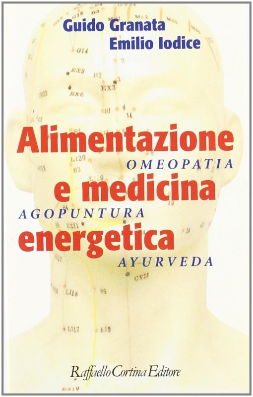 Alimentazione e medicina energetica. Omeopatia, agopuntura, ayurveda