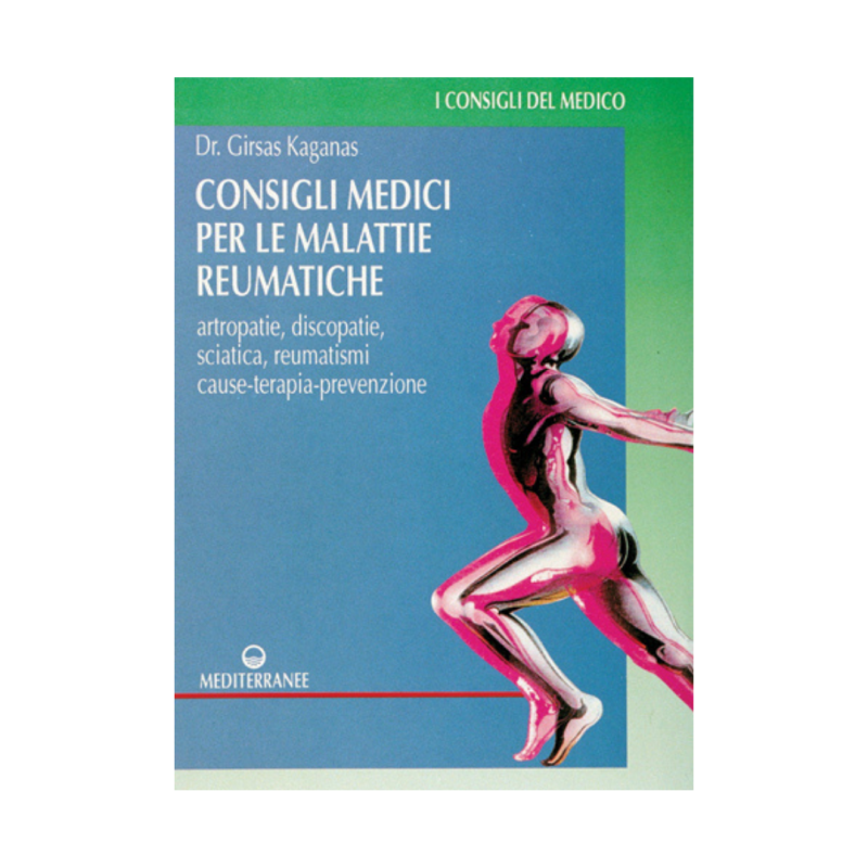 Consigli medici per le malattie reumatiche. Artropatie, discopatie, sciatica, reumatismi. Cause, terapia, prevenzione