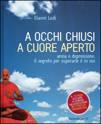 A occhi chiusi a cuore aperto. Ansia e depressione: il segreto per superarle è in noi