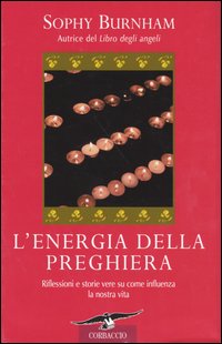 L'energia della preghiera. Riflessioni e storie vere su come influenza la nostra vita
