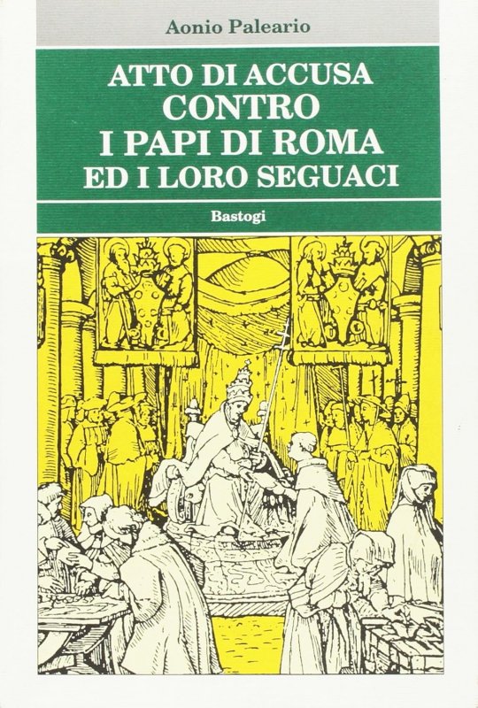Atto di accusa contro i papi di Roma ed i loro seguaci