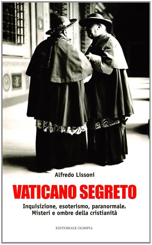 Vaticano segreto. Inquisizioni, esoterismo, paranormale. Misteri e ombre della cristianità