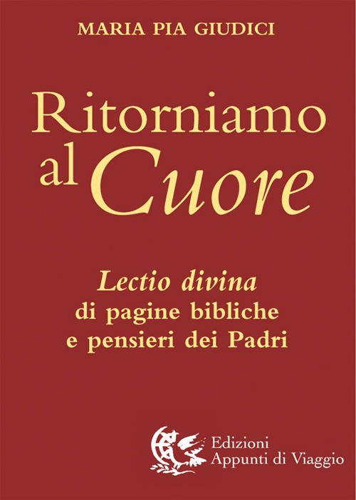 Ritorniamo al cuore. Lectio divina di pagine bibliche e pensieri dei Padri