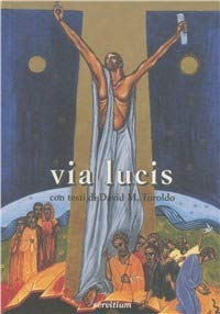 Via lucis. Icone della Pasqua