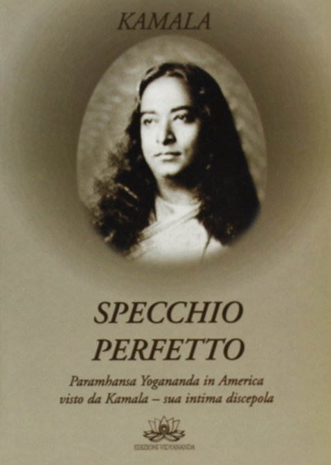 Specchio perfetto. Paramhansa Yogananda in America