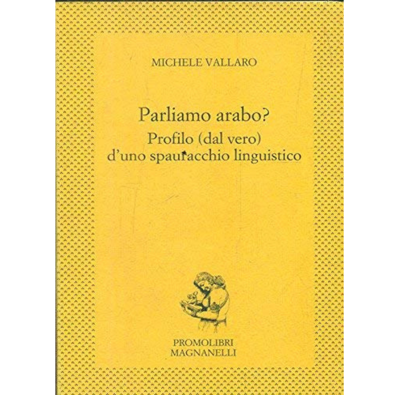 Parliamo arabo. Profilo (dal vero) d'uno spauracchio linguistico