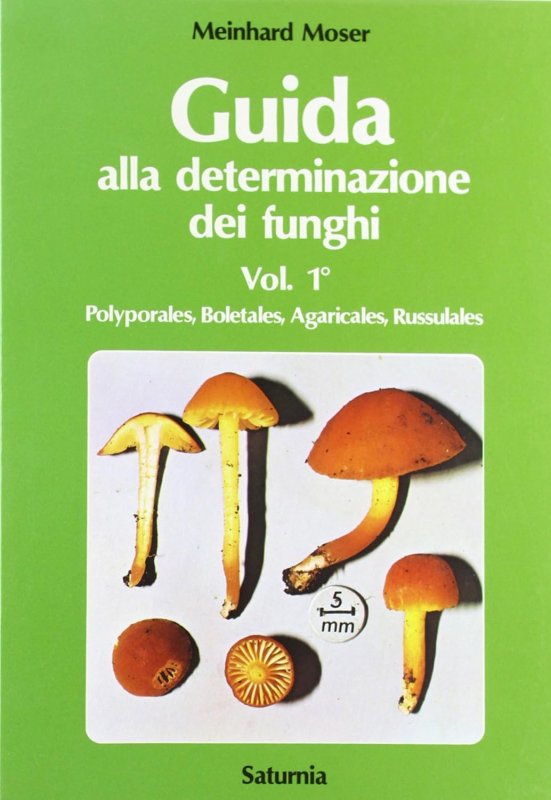 Guida alla determinazione dei funghi. Vol. 1: Polyporales, Boletas, Agaricales, Russulales