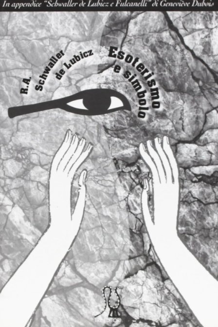 Esoterismo e simbolo. In appendice: Schwaller de Lubicz e il mistero di Fulcanelli