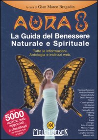 Aura 8. La guida del benessere naturale e spirituale. Tutte le informazioni. Antologia e indirizzi web
