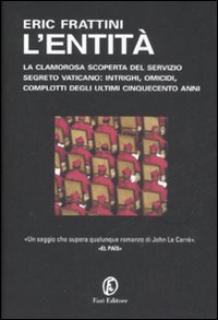 L'entità. La clamorosa scoperta del servizio segreto vaticano: intrighi, omicidi, complotti degli ultimi cinquecento anni