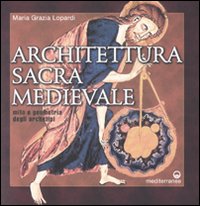 Architettura sacra medievale. Mito e geometria degli archetipi