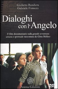 Dialoghi con l'angelo. Il film documentario sulla grande avventura umana e spirituale raccontata da Gitta Mallasz