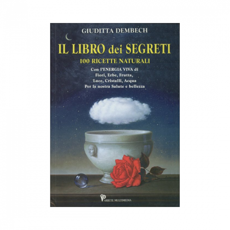 Il libro dei segreti. 100 ricette naturali