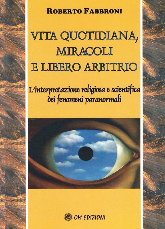 Vita quotidiana, miracoli e libero arbitrio. L'analisi scientifica e religiosa dei fenomeni paranormali