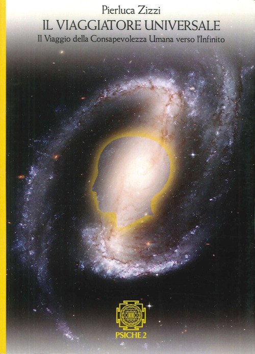Il viaggiatore universale. Il viaggio della consapevolezza umana verso l'infinito