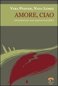 Amore, ciao. Istruzioni per una separazione felice