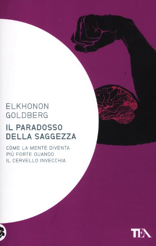 Il paradosso della saggezza. Come la mente diventa più forte quando il cervello invecchia