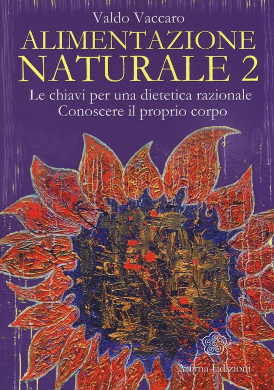 Alimentazione naturale. Le chiavi per una dietetica razionale. Conoscere il proprio corpo. Vol. 2