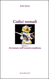 Codici nomadi. Vol. 1: Avventure nell'esoteria moderna