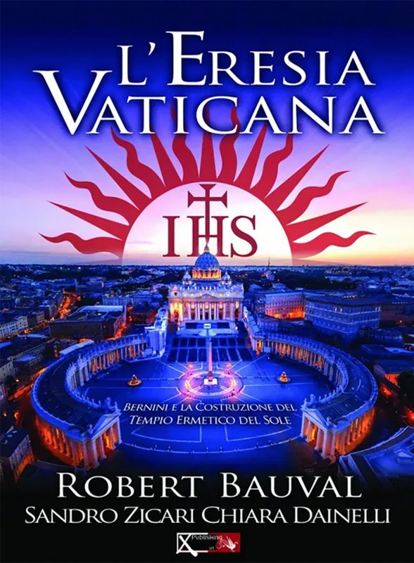 L'eresia vaticana. Lorenzo Bernini e la costruzione del Tempio ermetico del sole a Roma