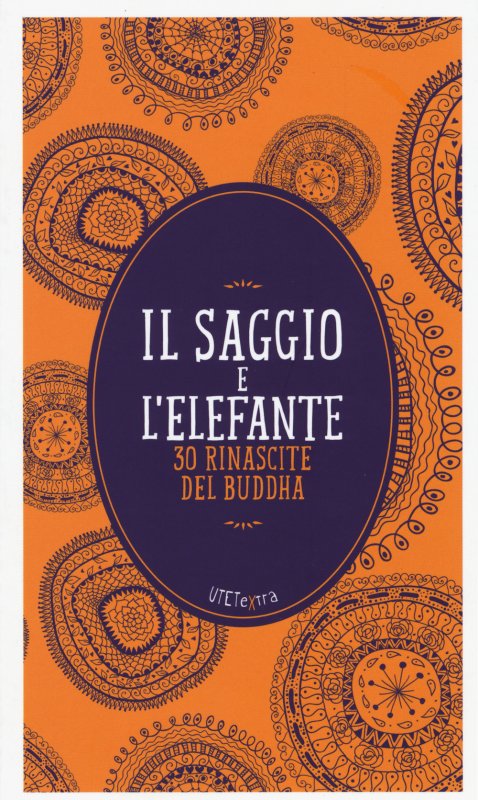 Il saggio e l'elefante. 30 rinascite di Buddha