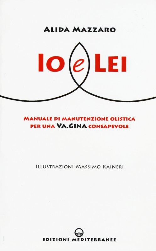 Io e lei. Manuale di manutenzione olistica per una va.gina consapevole