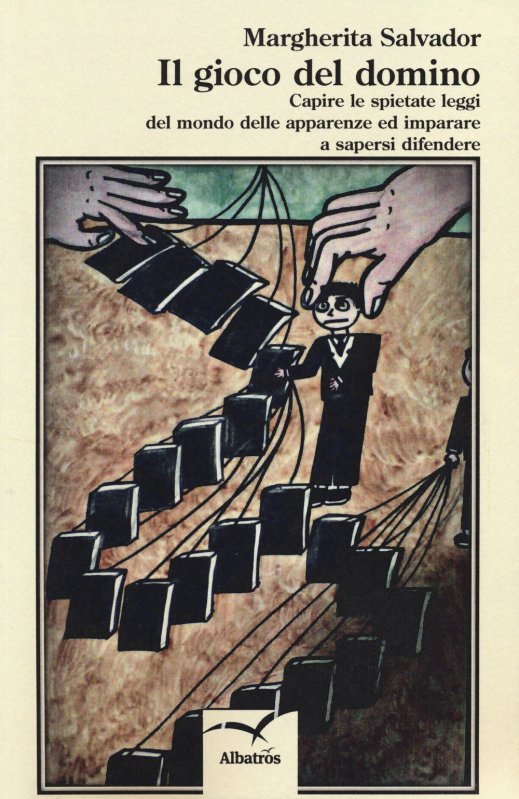 Il gioco del domino. Capire le spietate leggi del mondo delle apparenze e a imparare a sapersi difendere