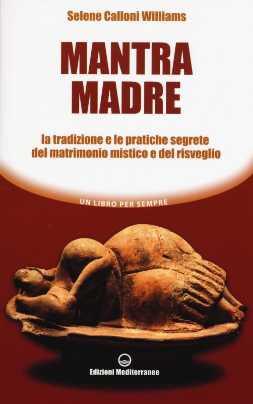 Mantra madre. Le tradizioni e le pratiche segrete del matrimonio mistico e del risveglio