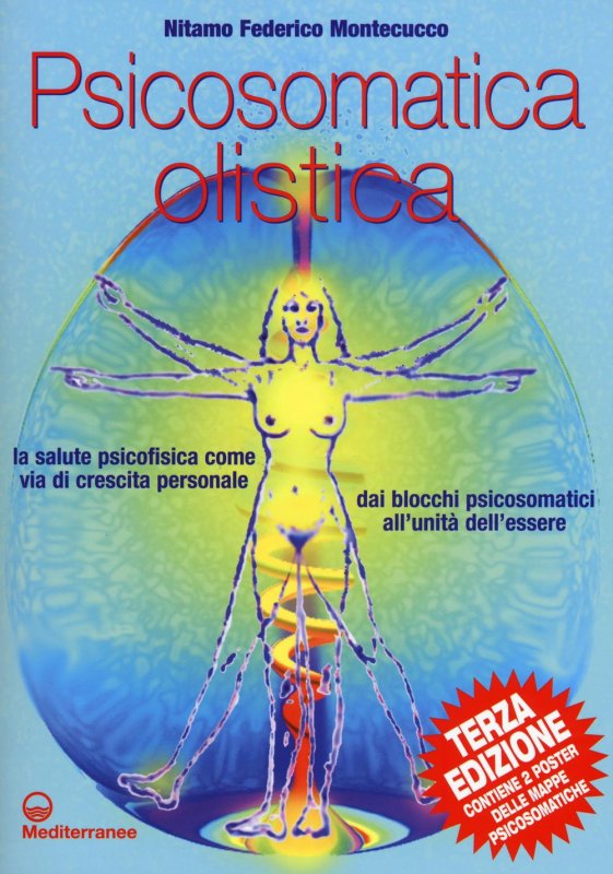 Psicosomatica olistica. La salute psicofisica come via di crescita personale. Dai blocchi psicosomatici all'unità dell'essere. Con poster