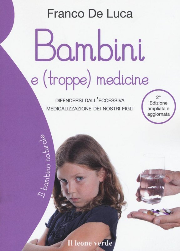 Bambini e (troppe) medicine. Difendersi dall'eccessiva medicalizzazione dei nostri figli