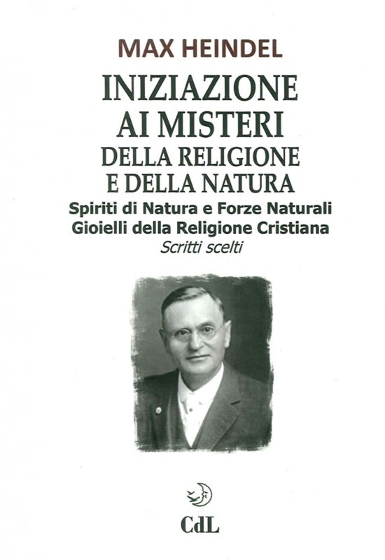 Iniziazione ai misteri della religione e della natura. Spiriti di natura e forze naturali. Gioielli della religione cristiana. Scritti scelti