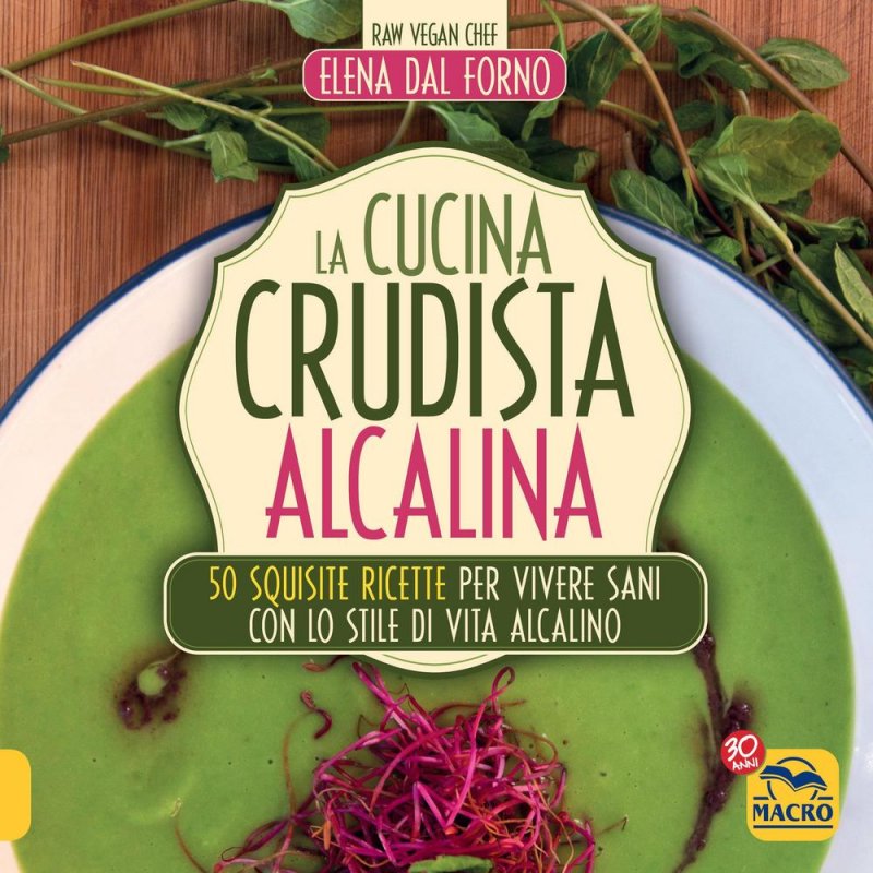 La cucina crudista alcalina. 50 squisite ricette per vivere sani con lo stile di vita alcalino