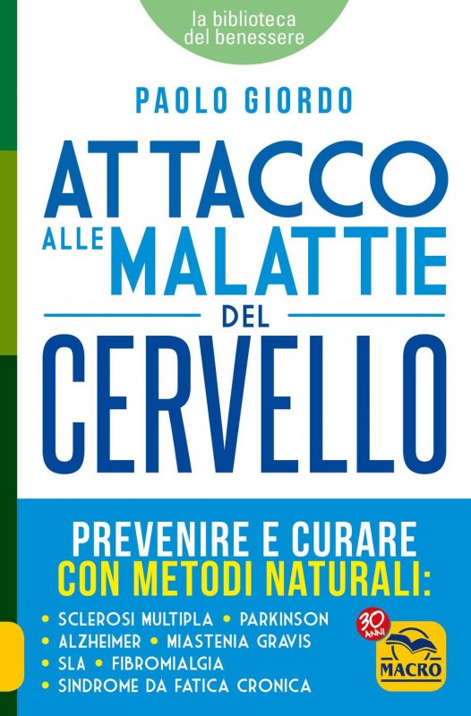 Attacco alle malattie del cervello. Prevenire e curare con metodi naturali