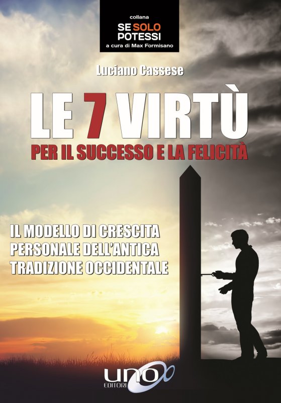 Le 7 virtù per il successo e la felicità. Il modello di crescita personale dell’antica tradizione occidentale