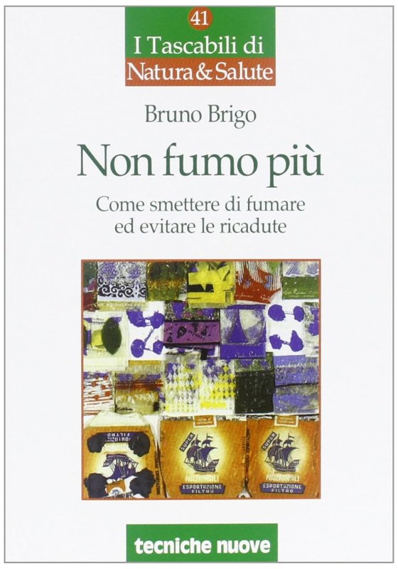 Non fumo più. Come smettere di fumare ed evitare le ricadute