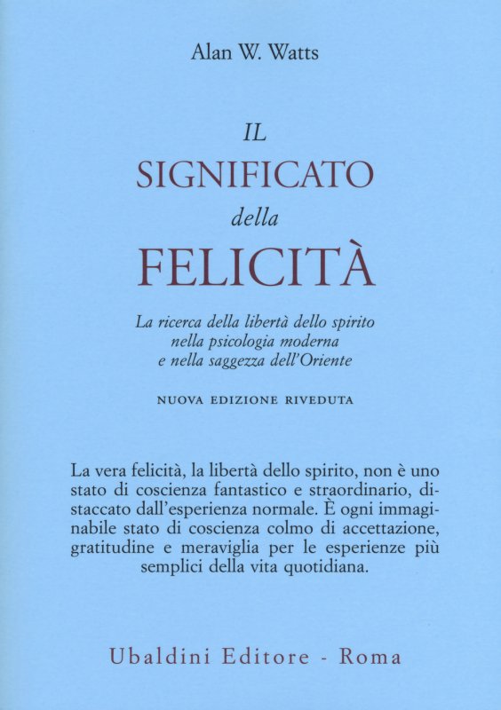 Il significato della felicità. La ricerca della libertà dello spirito nella psicologia moderna e nella saggezza dell'Oriente