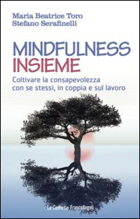 Mindfulness insieme. Coltivare la consapevolezza con se stessi, in coppia e sul lavoro