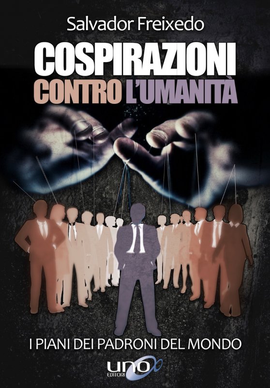 Cospirazioni contro l'umanità. I piani dei padroni del mondo