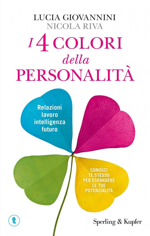 I 4 colori della personalità. Relazioni, lavoro, intelligenza, futuro: conosci te stesso per espandere le tue potenzialità