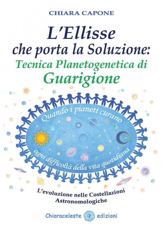 L'ellisse che porta la soluzione. Tecnica planetogenetica di guarigione. L'evoluzione delle costellazioni astronomologiche
