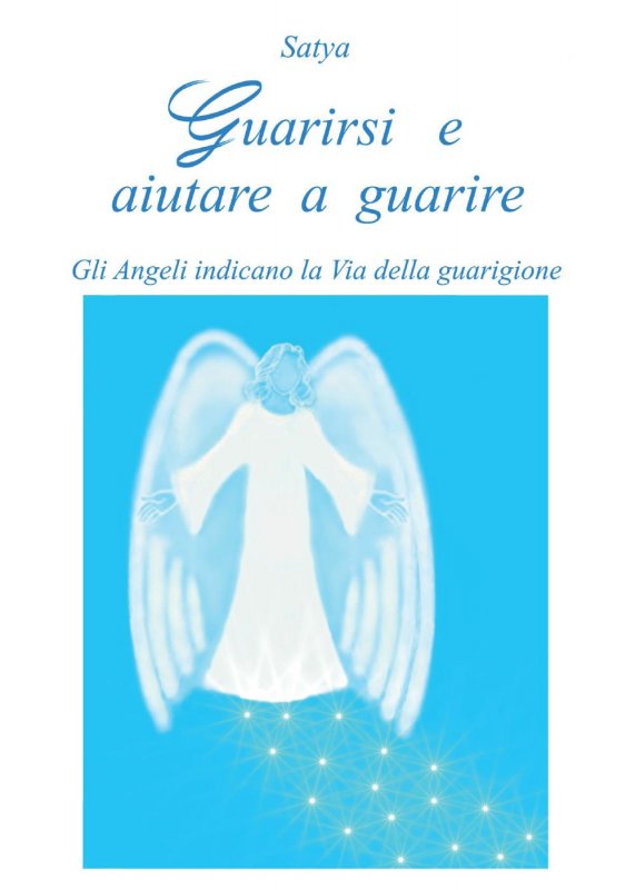Guarirsi e aiutare a guarire. Gli angeli indicano la via della guarigione