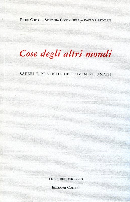 Cose degli altri mondi. Saperi e pratiche del divenire umani