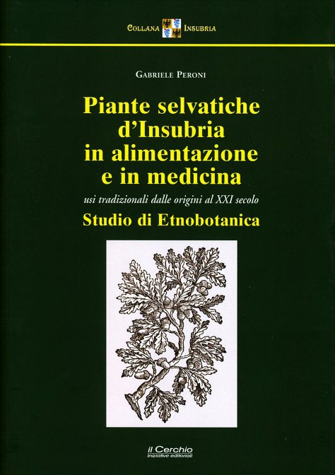 Piante selvatiche d'Insubria in alimentazione e medicina. Usi tradizionali dalle origini al XXI secolo
