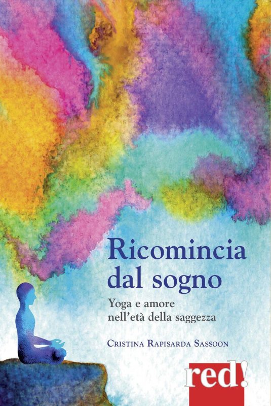 Ricomincia dal sogno. Yoga e amore nell'età della saggezza