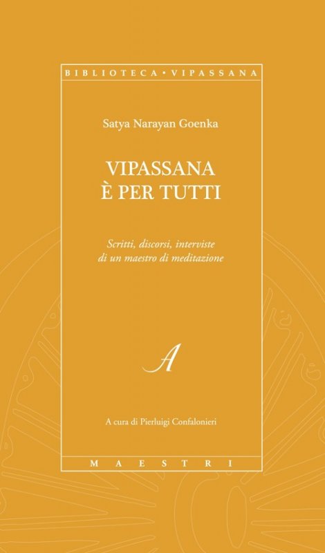 Vipassana è per tutti. Scritti, discorsi, interviste di un maestro di meditazione